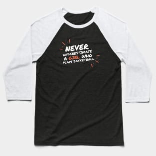 Never underestimate a girl who playbasketball Baseball T-Shirt